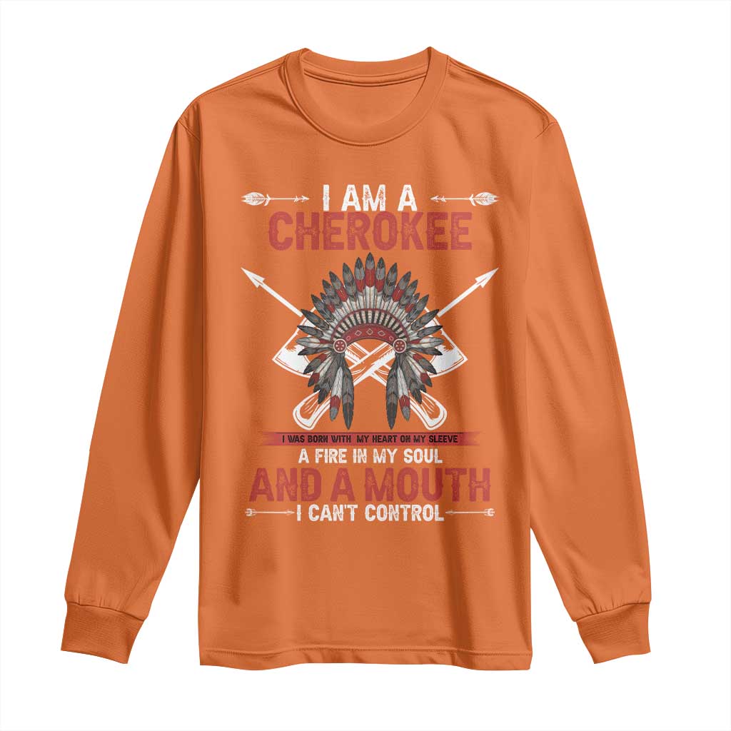Native American Cherokee Long Sleeve Shirt I Am A Cherokee A Fire In My Soul And A Mouth I Can't Control - Wonder Print Shop