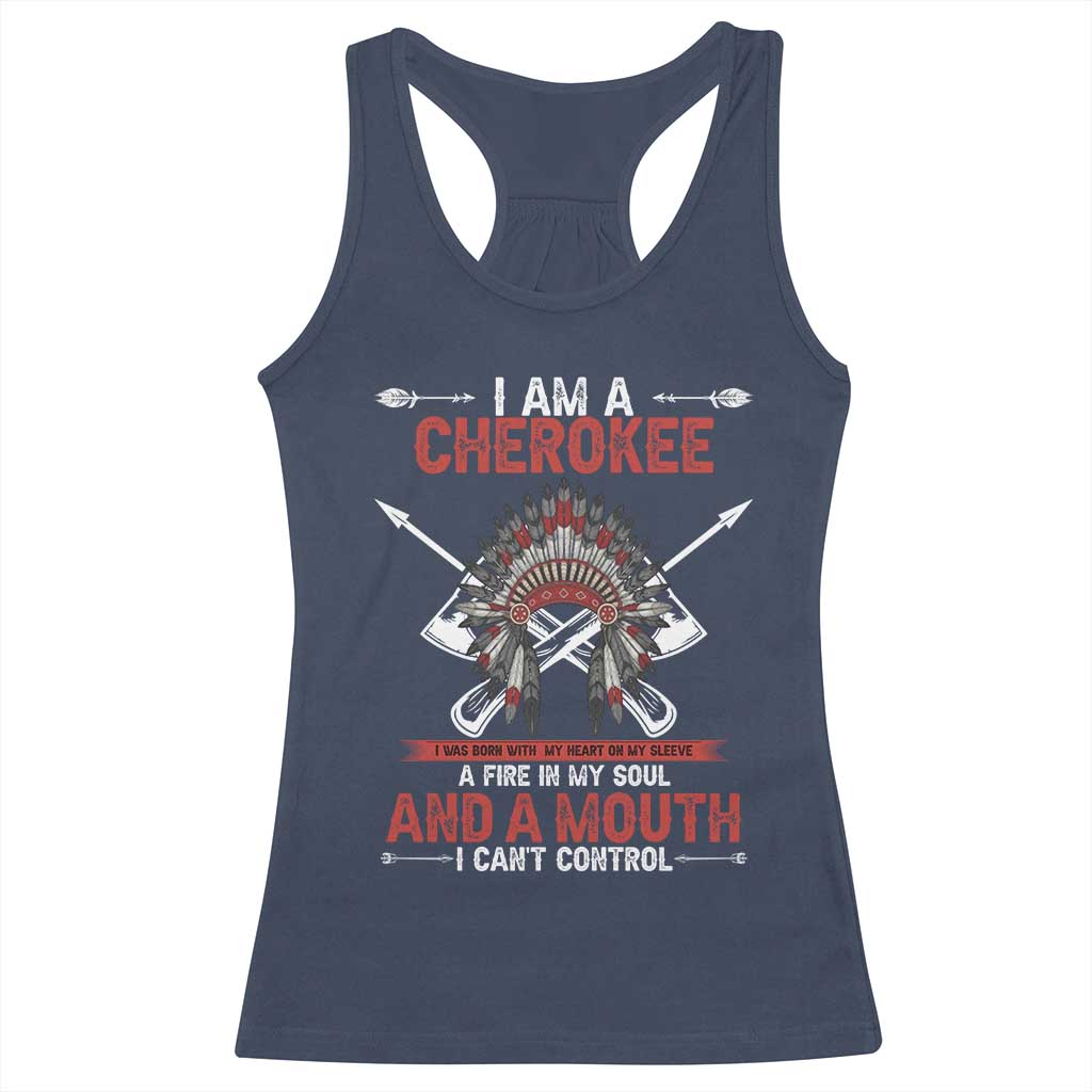 Native American Cherokee Racerback Tank Top I Am A Cherokee A Fire In My Soul And A Mouth I Can't Control - Wonder Print Shop