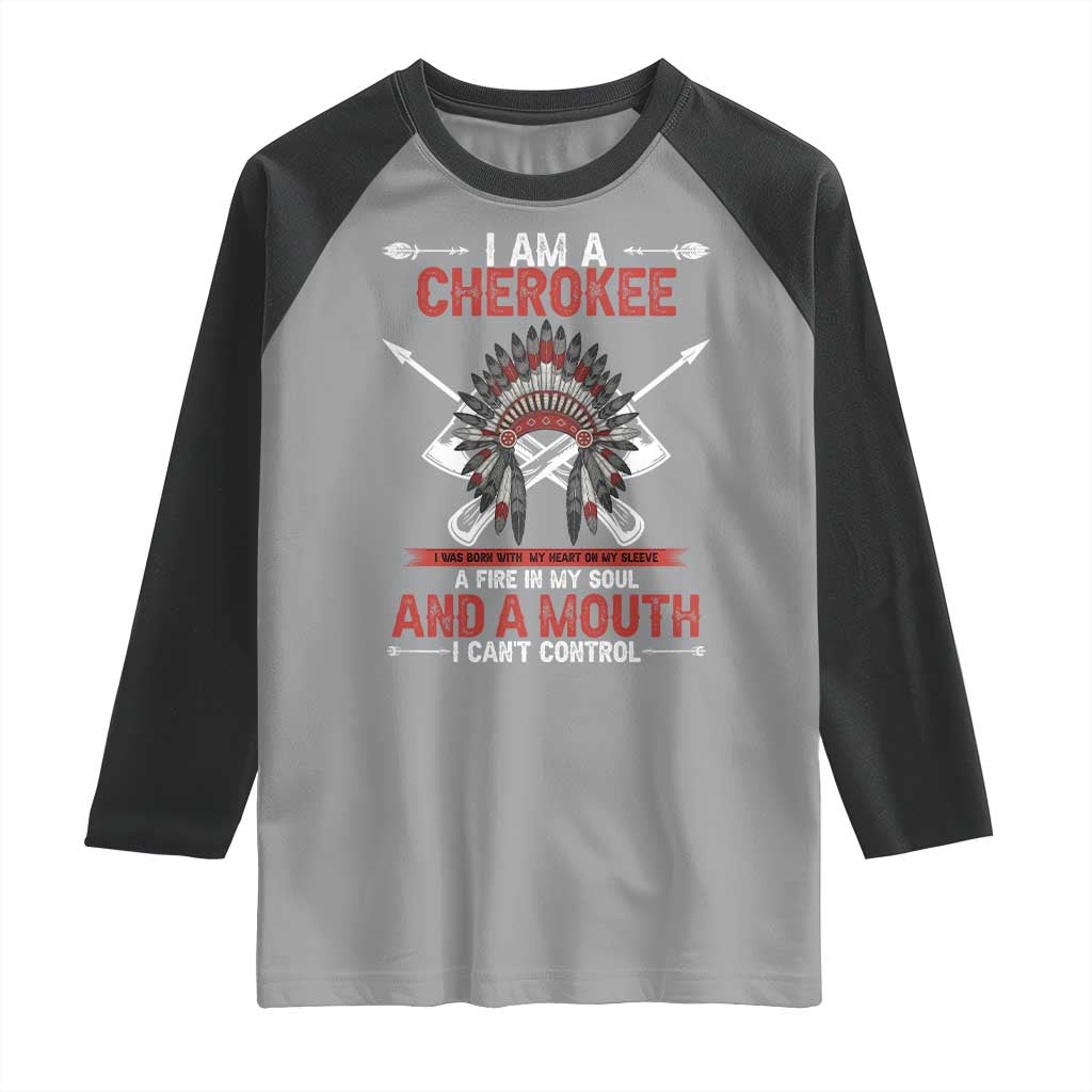 Native American Cherokee Raglan Shirt I Am A Cherokee A Fire In My Soul And A Mouth I Can't Control - Wonder Print Shop