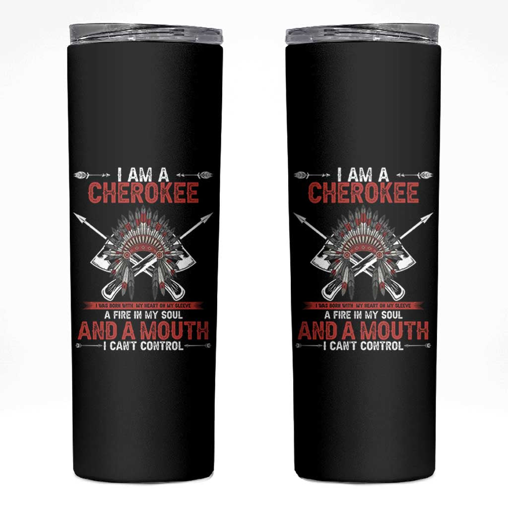 Native American Cherokee Skinny Tumbler I Am A Cherokee A Fire In My Soul And A Mouth I Can't Control