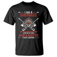 Native American Cherokee T Shirt I Am A Cherokee A Fire In My Soul And A Mouth I Can't Control - Wonder Print Shop