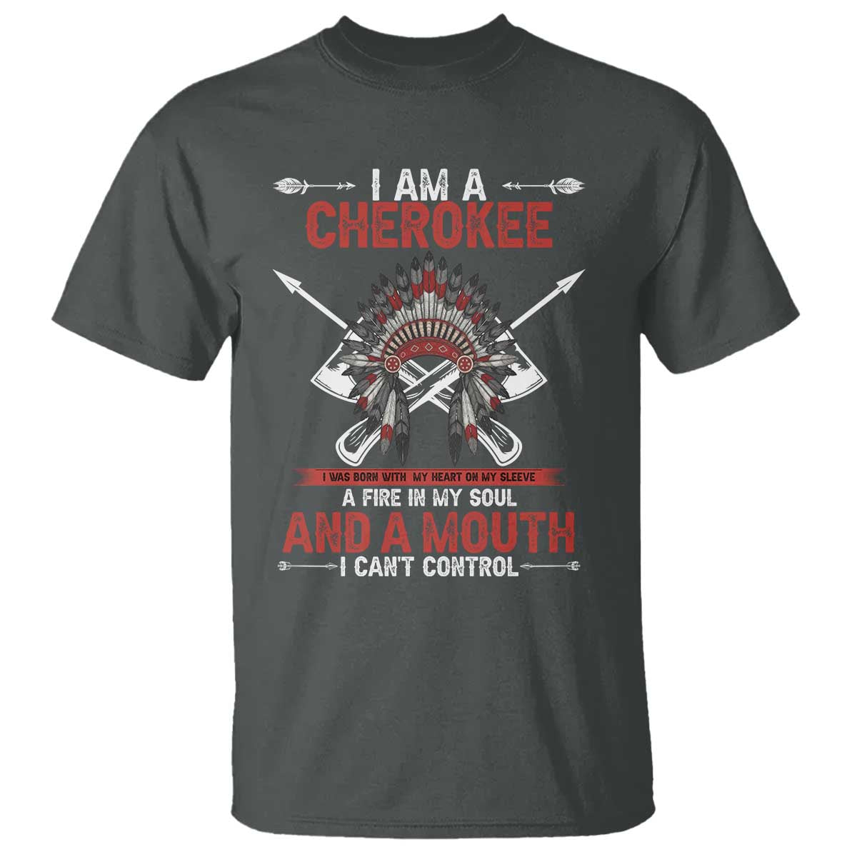 Native American Cherokee T Shirt I Am A Cherokee A Fire In My Soul And A Mouth I Can't Control - Wonder Print Shop