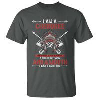 Native American Cherokee T Shirt I Am A Cherokee A Fire In My Soul And A Mouth I Can't Control - Wonder Print Shop