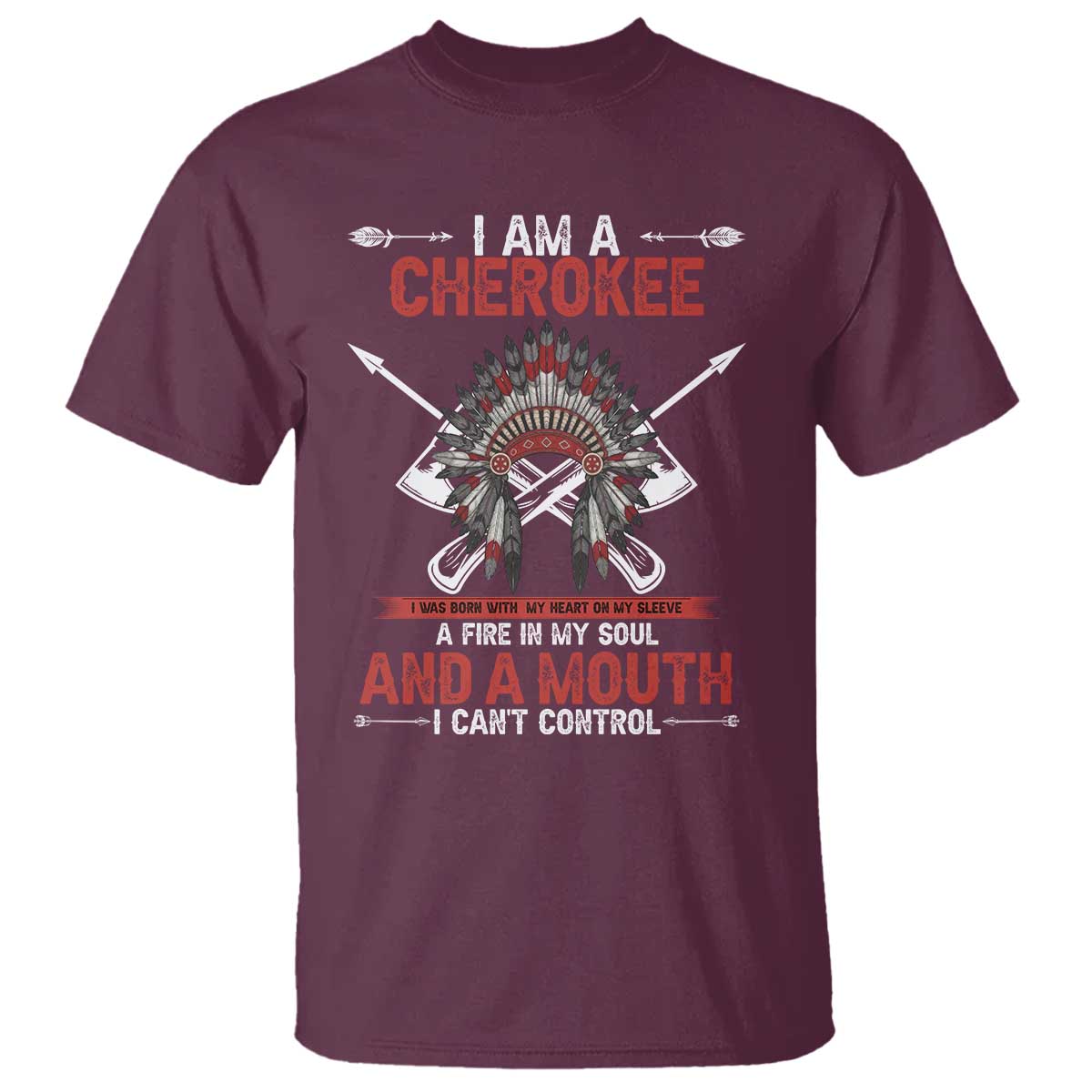 Native American Cherokee T Shirt I Am A Cherokee A Fire In My Soul And A Mouth I Can't Control - Wonder Print Shop