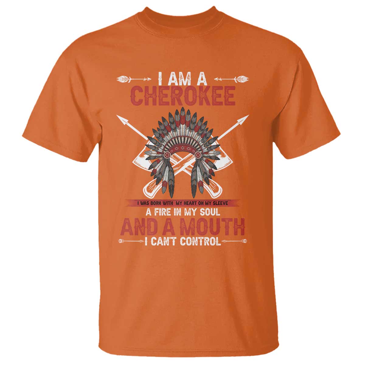 Native American Cherokee T Shirt I Am A Cherokee A Fire In My Soul And A Mouth I Can't Control - Wonder Print Shop