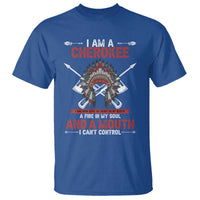 Native American Cherokee T Shirt I Am A Cherokee A Fire In My Soul And A Mouth I Can't Control - Wonder Print Shop