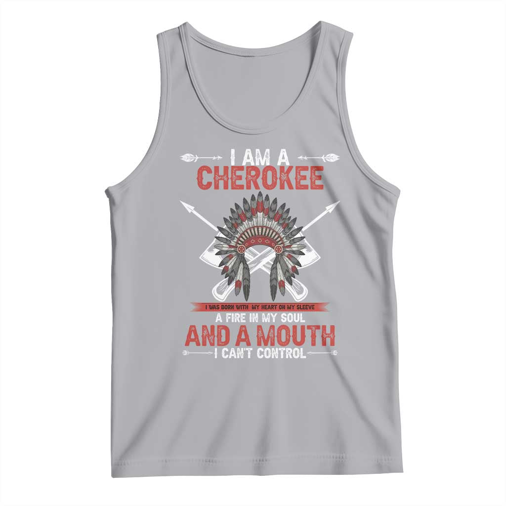 Native American Cherokee Tank Top I Am A Cherokee A Fire In My Soul And A Mouth I Can't Control - Wonder Print Shop