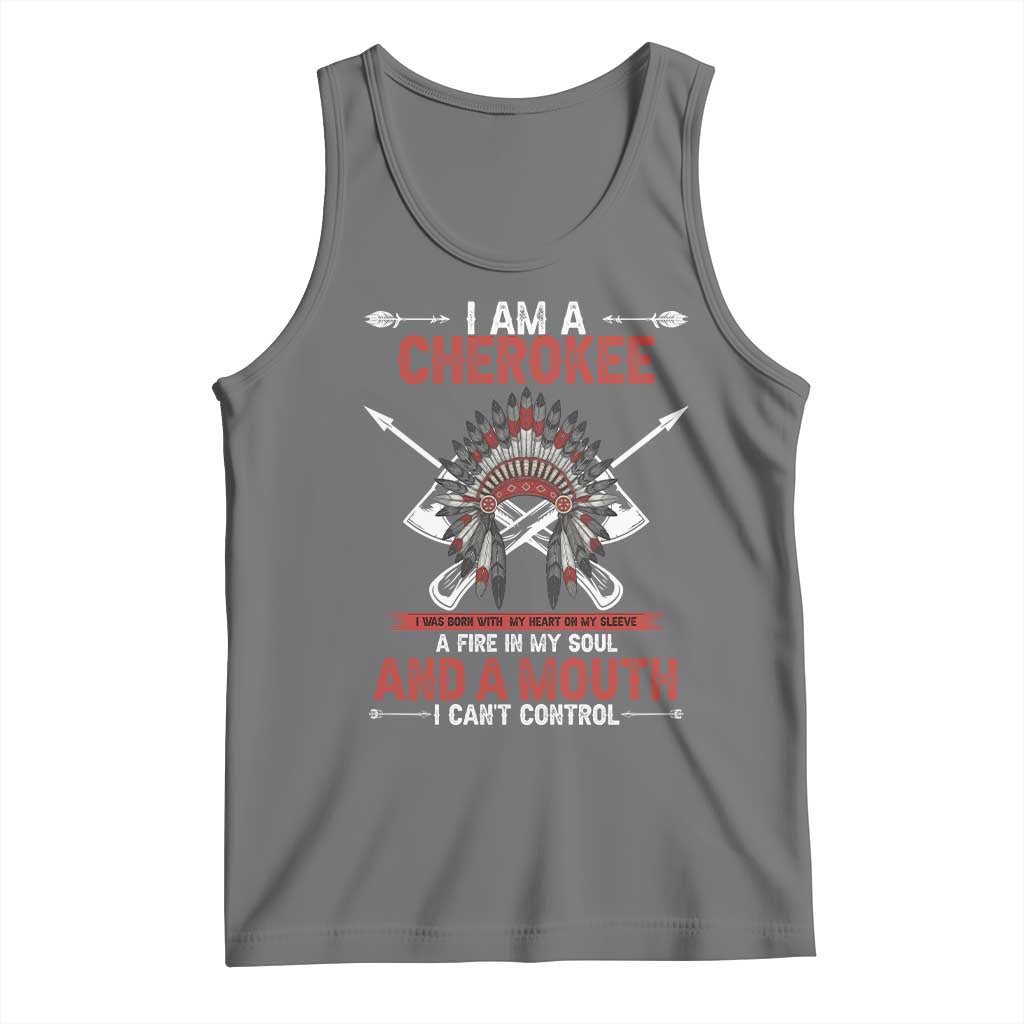 Native American Cherokee Tank Top I Am A Cherokee A Fire In My Soul And A Mouth I Can't Control - Wonder Print Shop