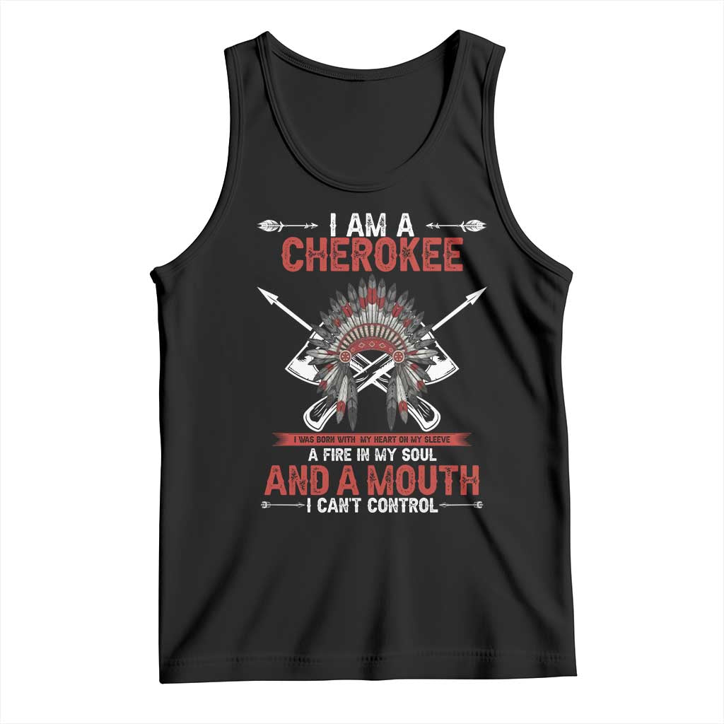 Native American Cherokee Tank Top I Am A Cherokee A Fire In My Soul And A Mouth I Can't Control - Wonder Print Shop