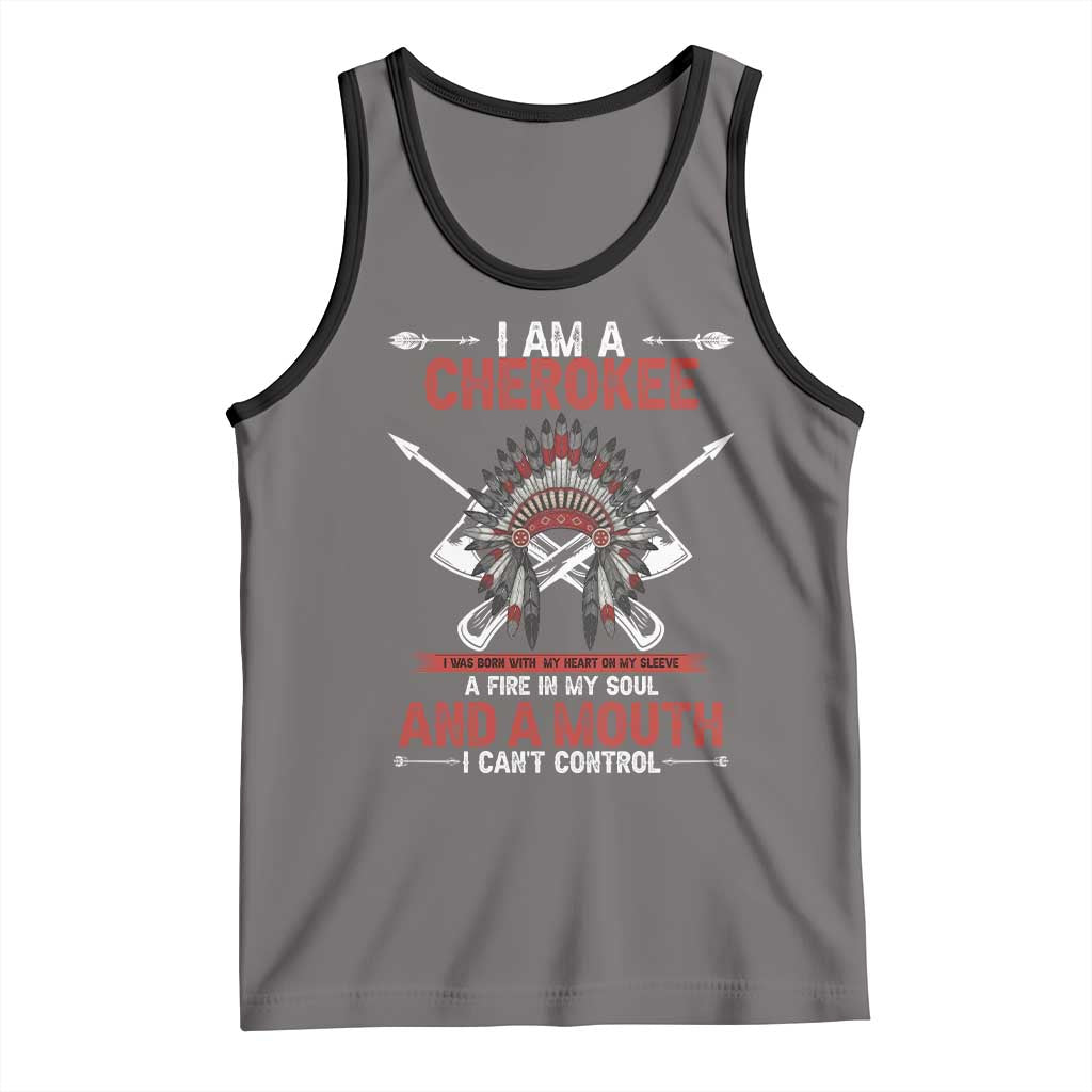 Native American Cherokee Tank Top I Am A Cherokee A Fire In My Soul And A Mouth I Can't Control - Wonder Print Shop