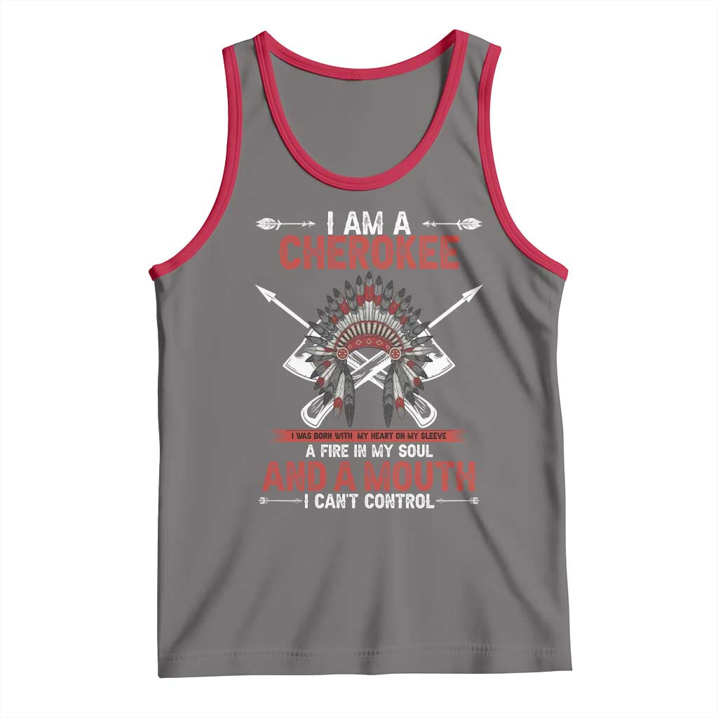 Native American Cherokee Tank Top I Am A Cherokee A Fire In My Soul And A Mouth I Can't Control - Wonder Print Shop