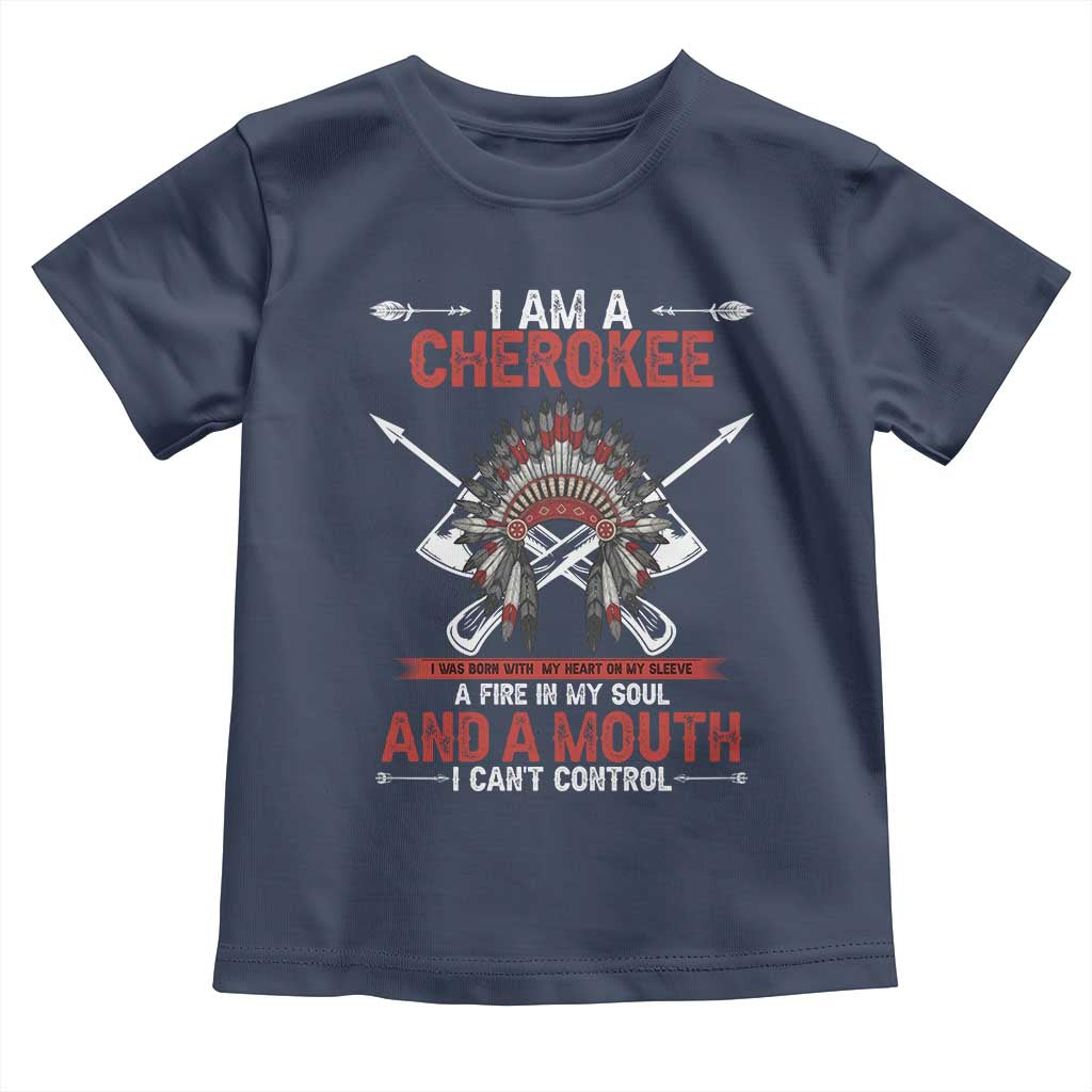 Native American Cherokee Toddler T Shirt I Am A Cherokee A Fire In My Soul And A Mouth I Can't Control - Wonder Print Shop