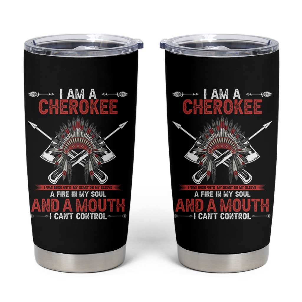 Native American Cherokee Tumbler Cup I Am A Cherokee A Fire In My Soul And A Mouth I Can't Control