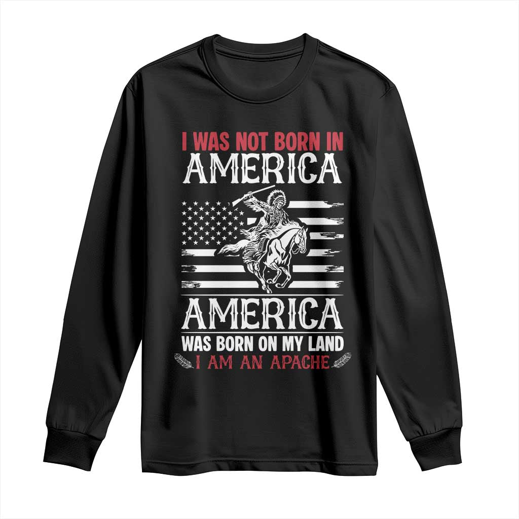 Native American Apache Long Sleeve Shirt I Was Not Born In America - Wonder Print Shop