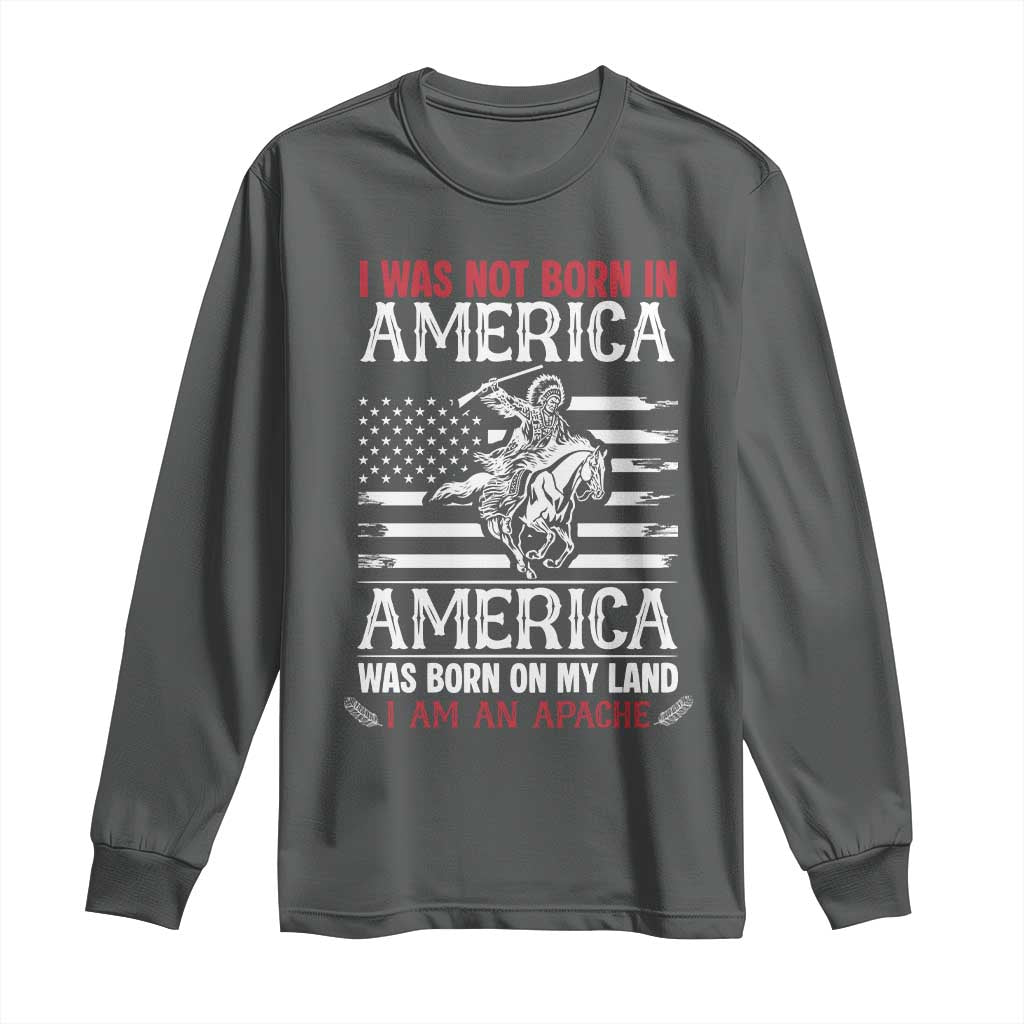 Native American Apache Long Sleeve Shirt I Was Not Born In America - Wonder Print Shop