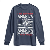 Native American Apache Long Sleeve Shirt I Was Not Born In America - Wonder Print Shop