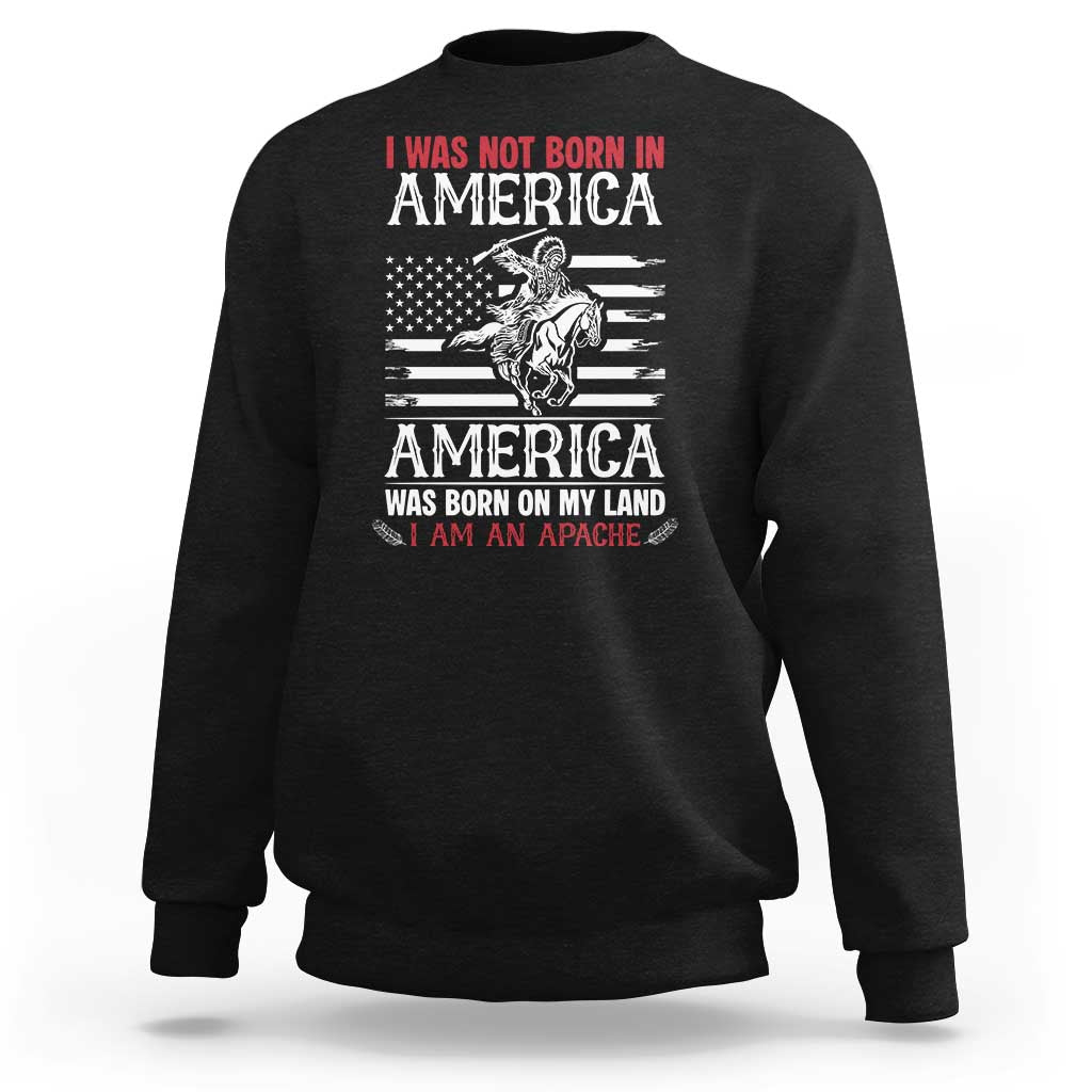 Native American Apache Sweatshirt I Was Not Born In America - Wonder Print Shop