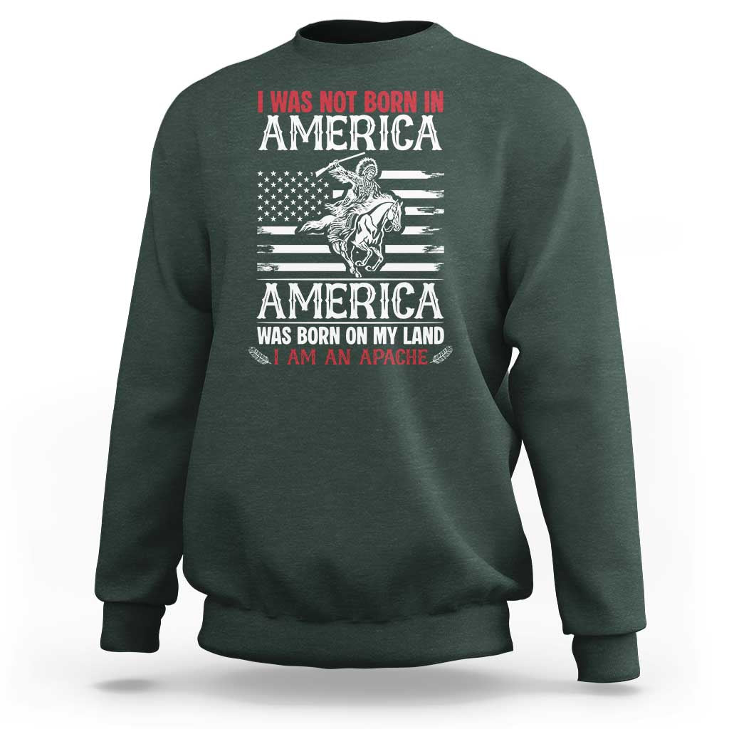 Native American Apache Sweatshirt I Was Not Born In America - Wonder Print Shop