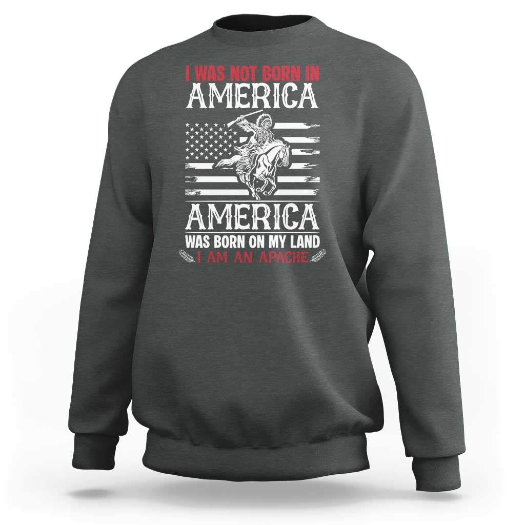 Native American Apache Sweatshirt I Was Not Born In America - Wonder Print Shop
