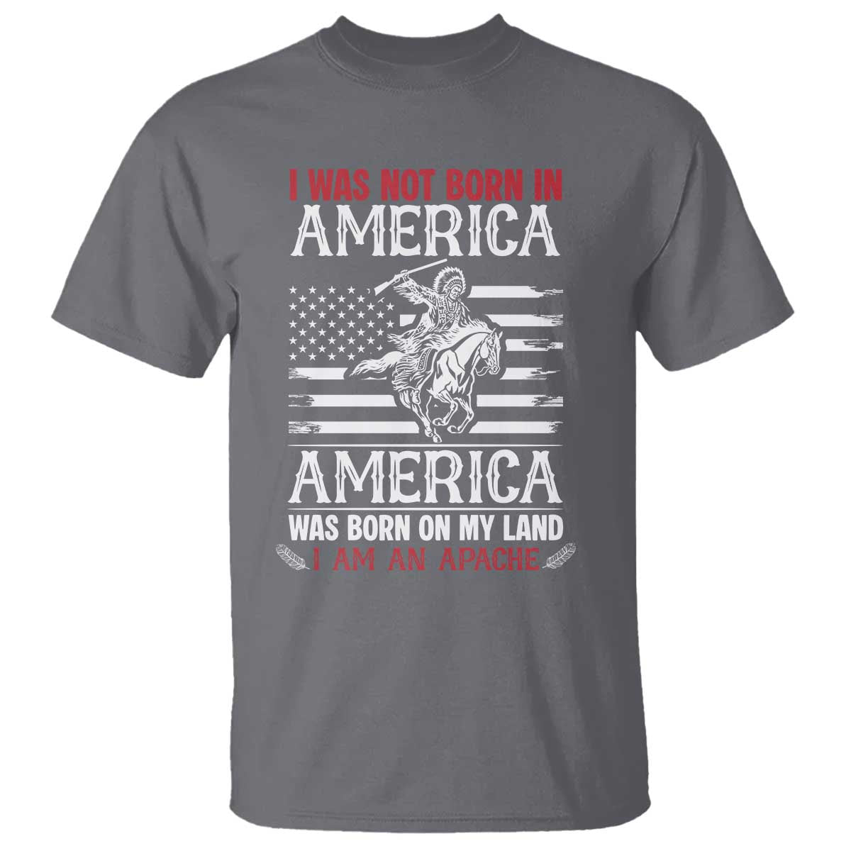 Native American Apache T Shirt I Was Not Born In America - Wonder Print Shop