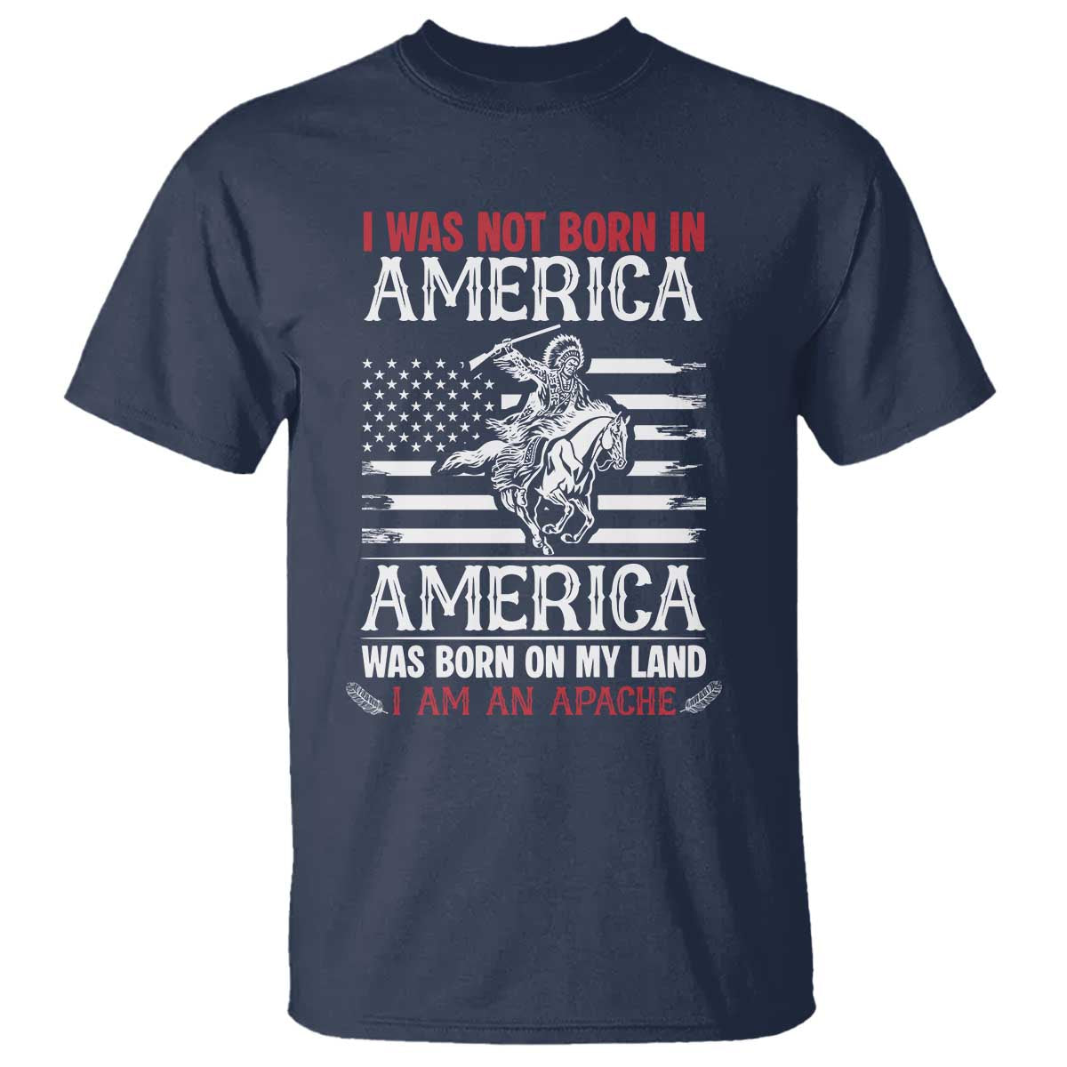 Native American Apache T Shirt I Was Not Born In America - Wonder Print Shop