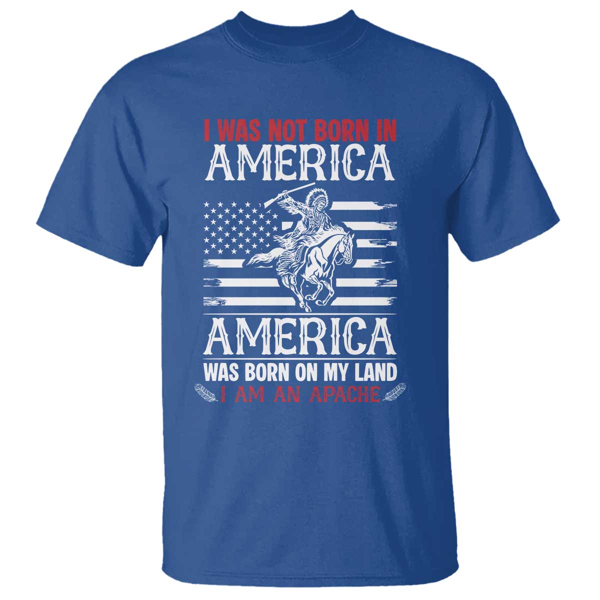 Native American Apache T Shirt I Was Not Born In America - Wonder Print Shop