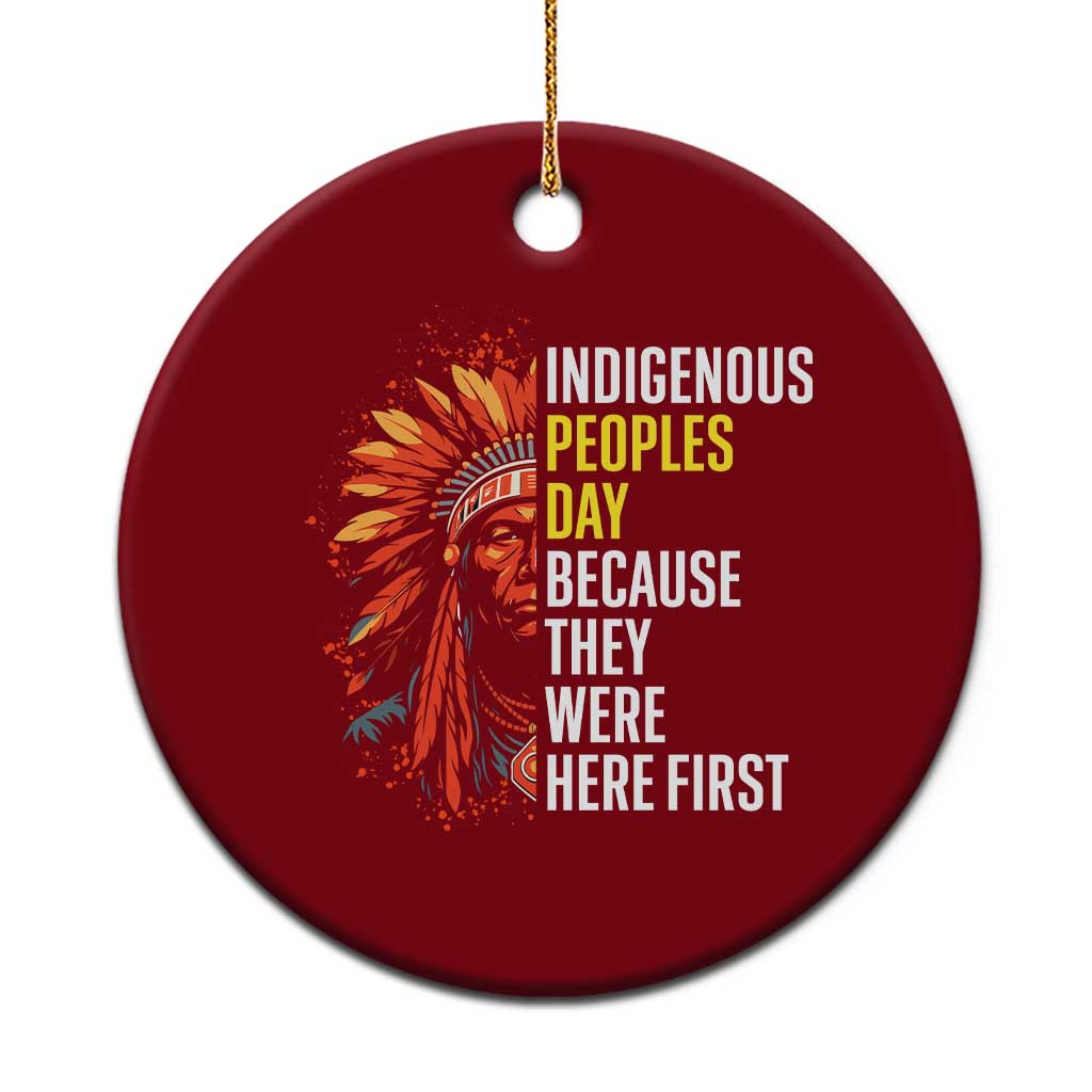 Indigenous Peoples Day Because They Were Here First Ceramic Ornament - Wonder Print Shop