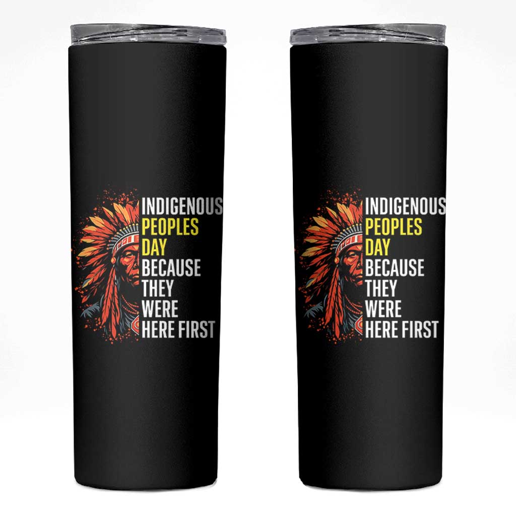 Indigenous Peoples Day Because They Were Here First Skinny Tumbler