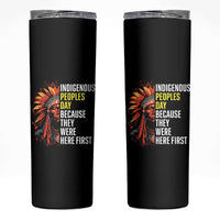 Indigenous Peoples Day Because They Were Here First Skinny Tumbler
