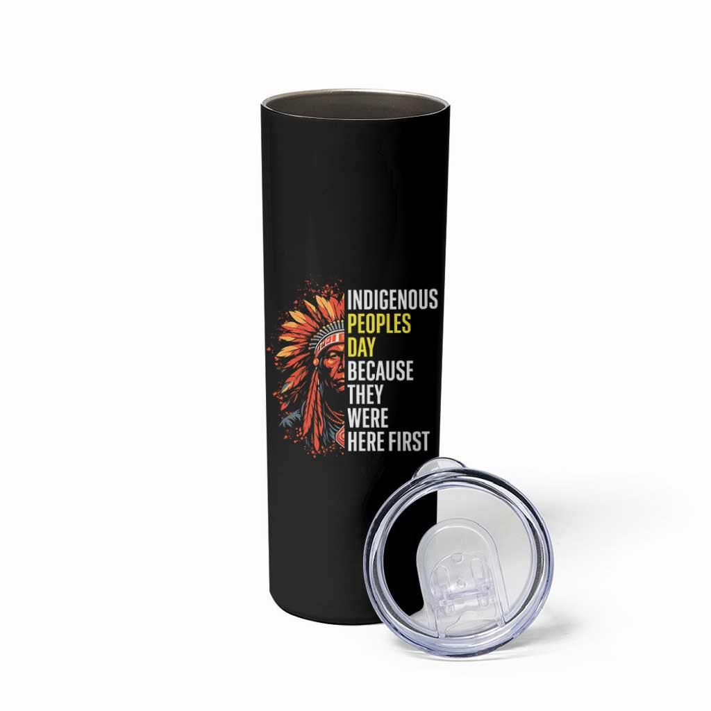 Indigenous Peoples Day Because They Were Here First Skinny Tumbler