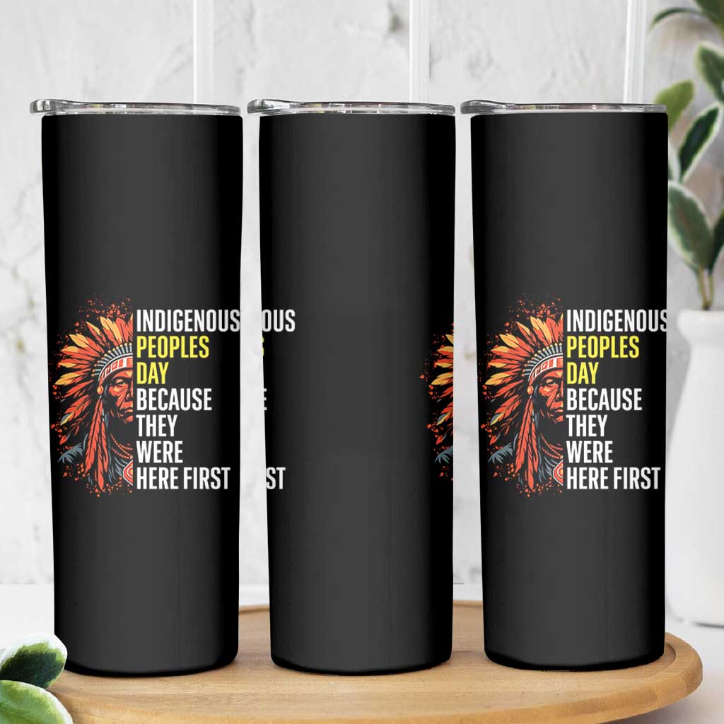 Indigenous Peoples Day Because They Were Here First Skinny Tumbler