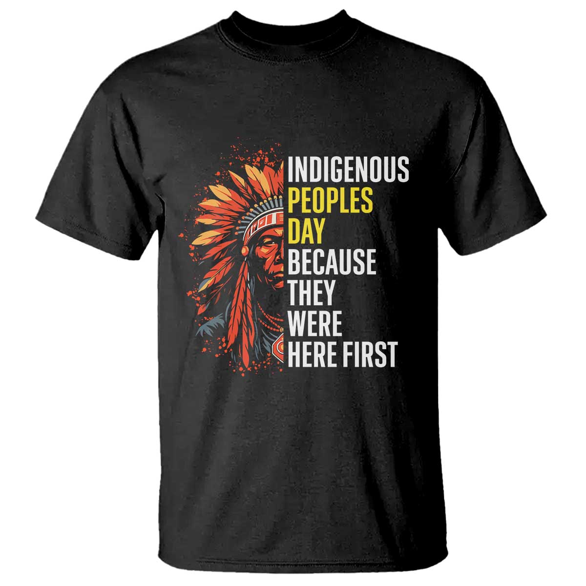 Indigenous Peoples Day Because They Were Here First T Shirt - Wonder Print Shop