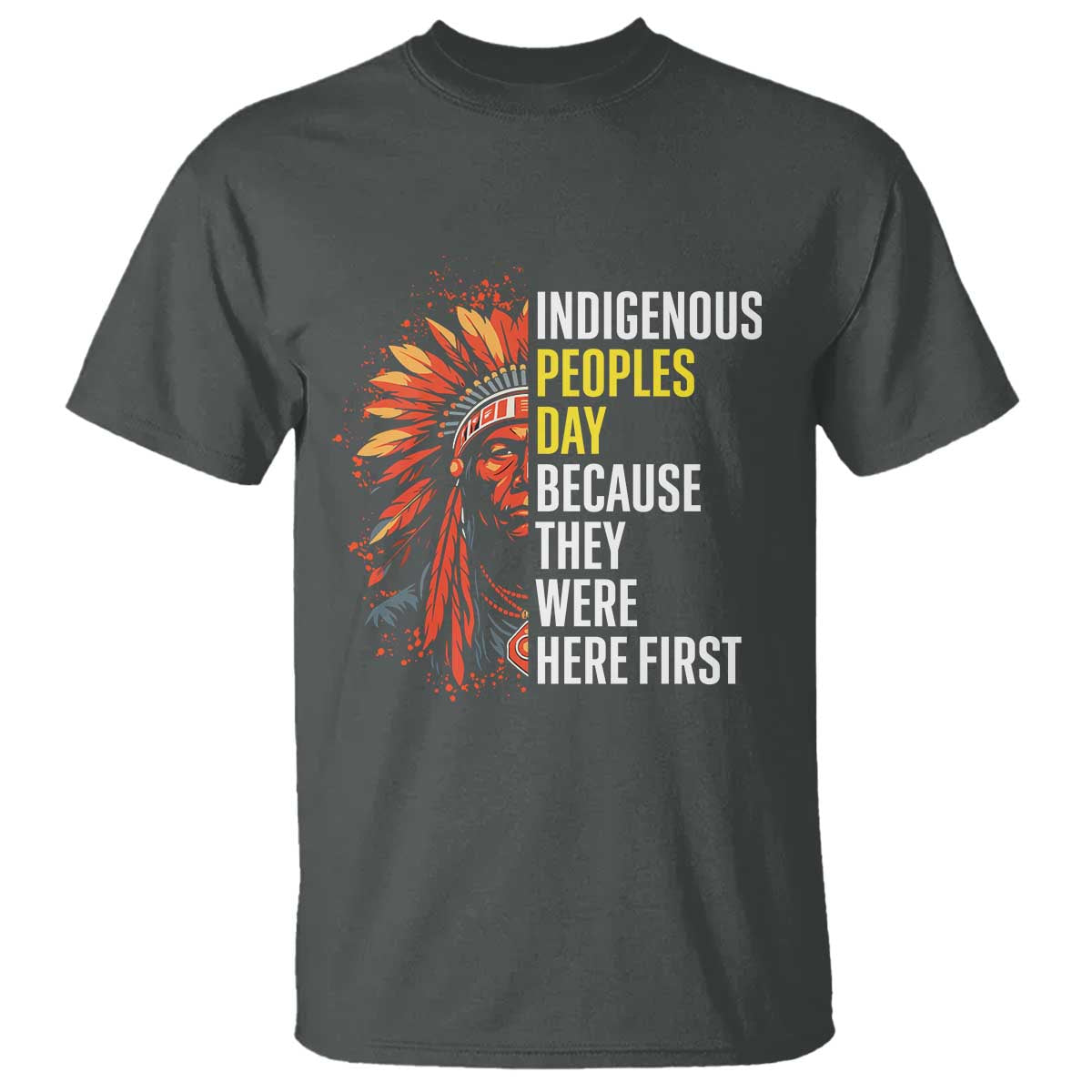 Indigenous Peoples Day Because They Were Here First T Shirt - Wonder Print Shop