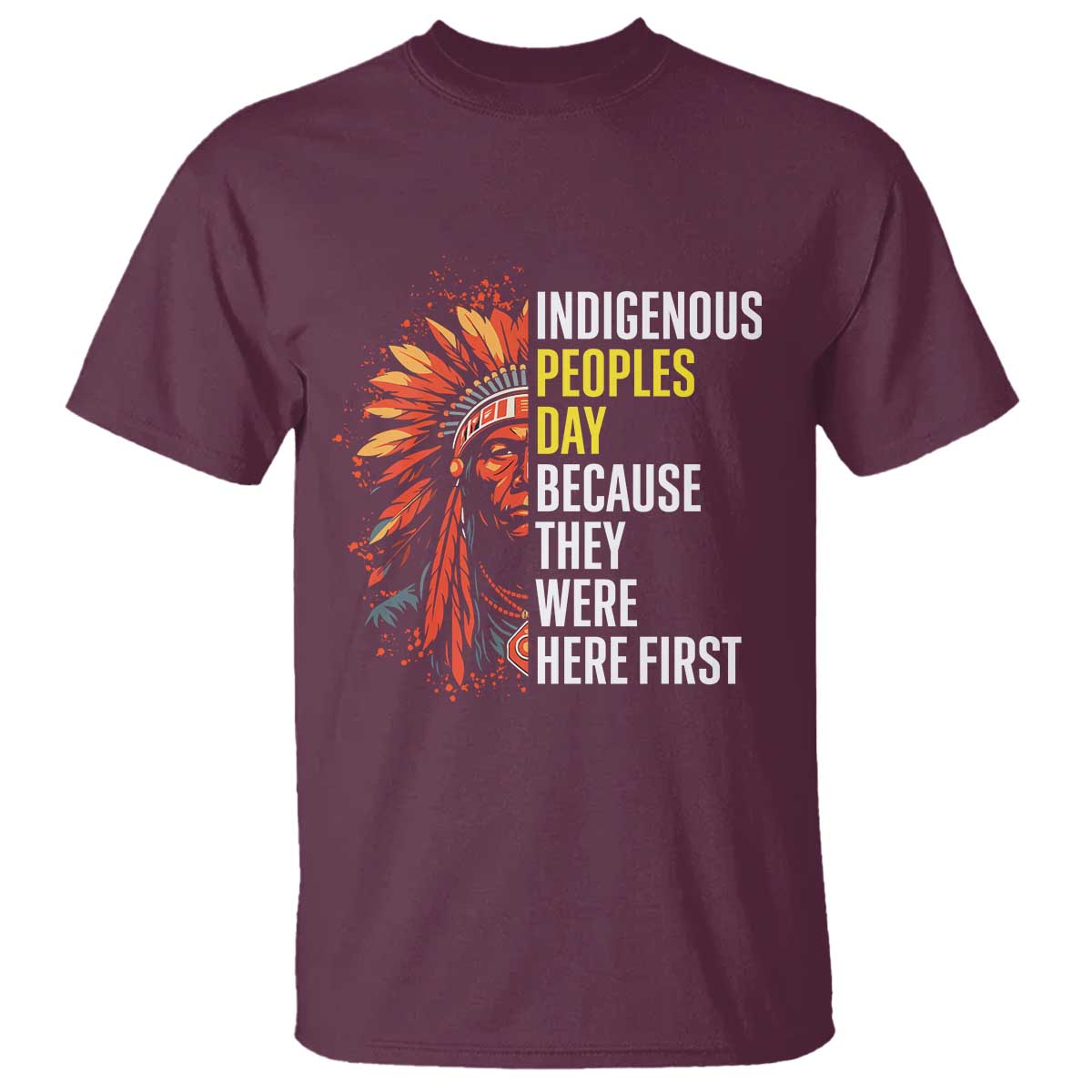 Indigenous Peoples Day Because They Were Here First T Shirt - Wonder Print Shop