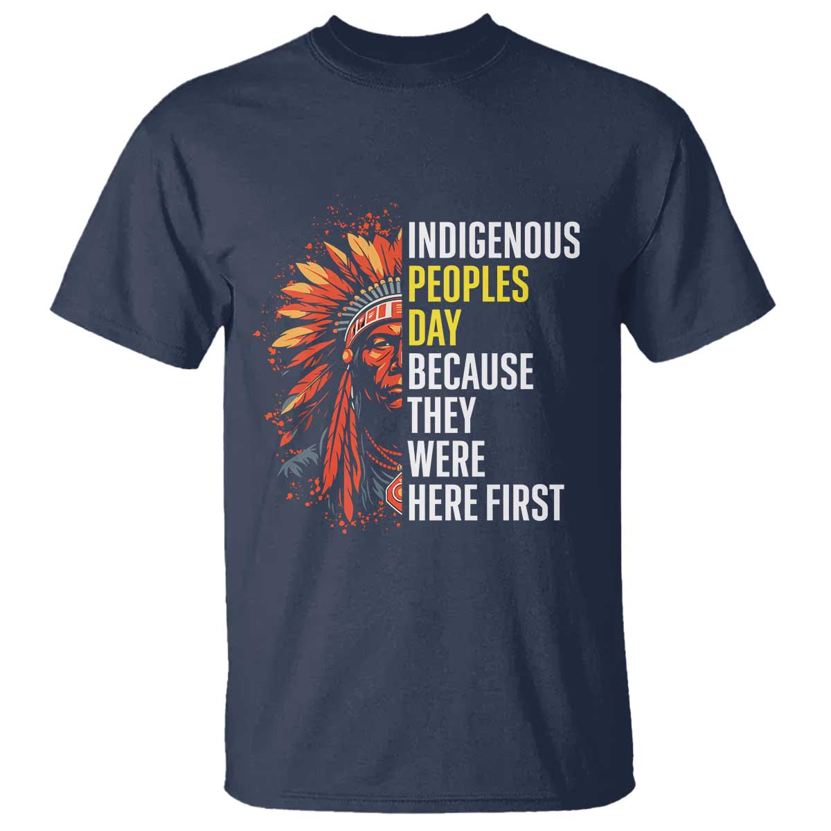 Indigenous Peoples Day Because They Were Here First T Shirt - Wonder Print Shop