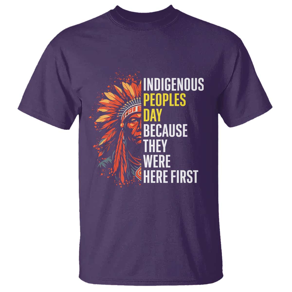 Indigenous Peoples Day Because They Were Here First T Shirt - Wonder Print Shop