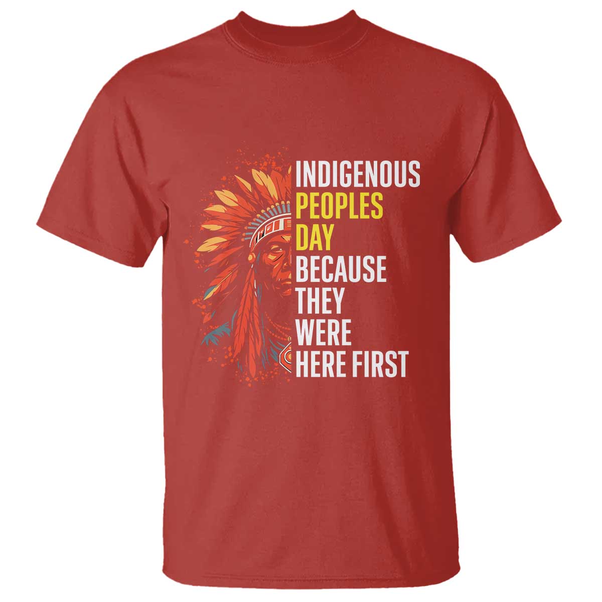 Indigenous Peoples Day Because They Were Here First T Shirt - Wonder Print Shop