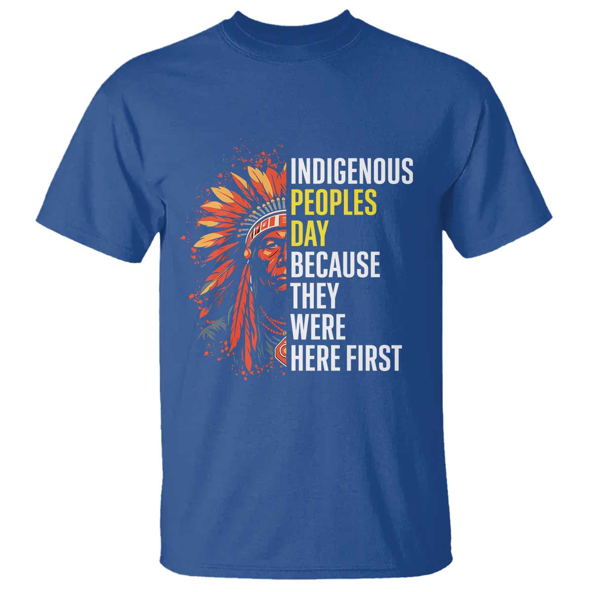 Indigenous Peoples Day Because They Were Here First T Shirt - Wonder Print Shop