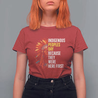 Indigenous Peoples Day Because They Were Here First T Shirt For Women - Wonder Print Shop