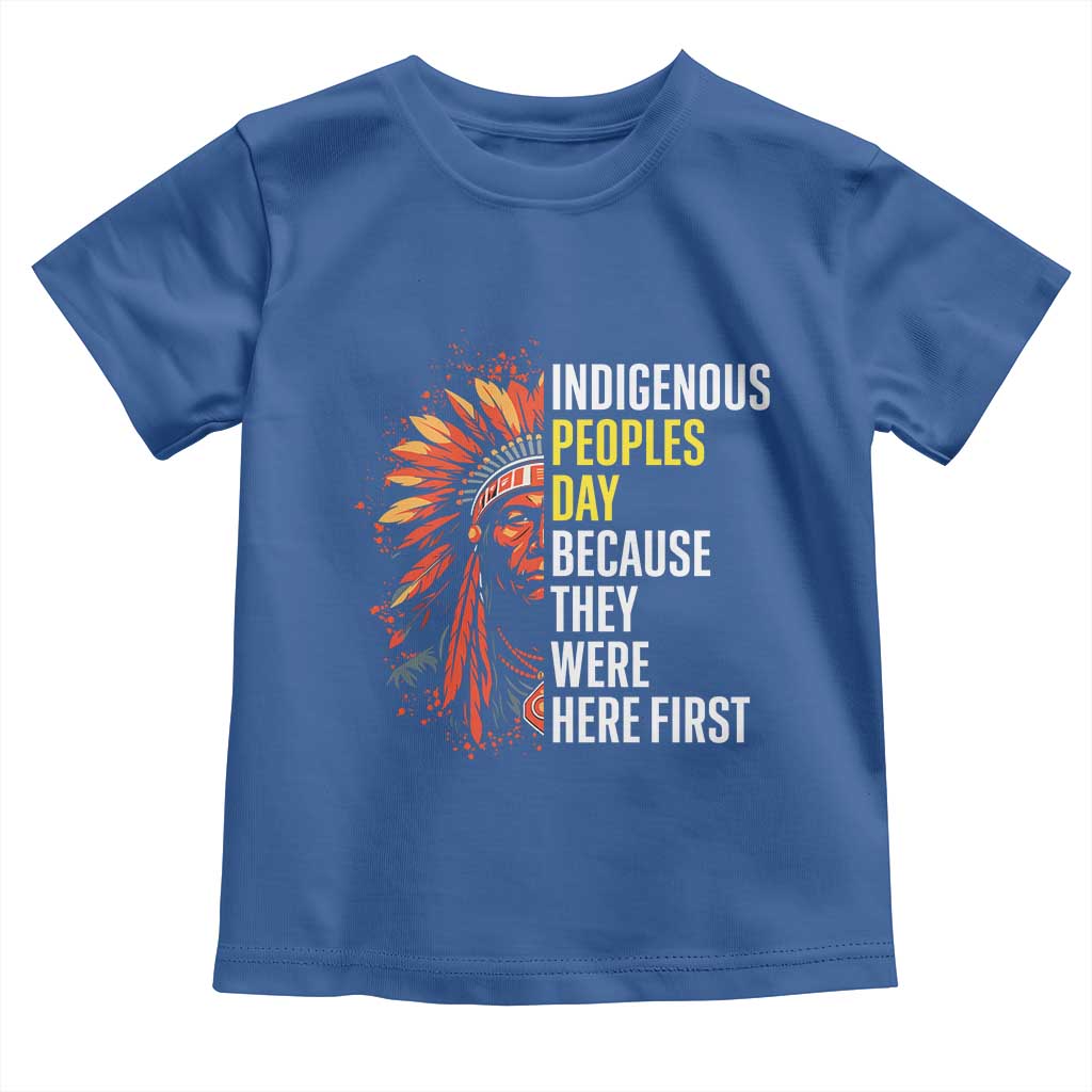 Indigenous Peoples Day Because They Were Here First Toddler T Shirt - Wonder Print Shop