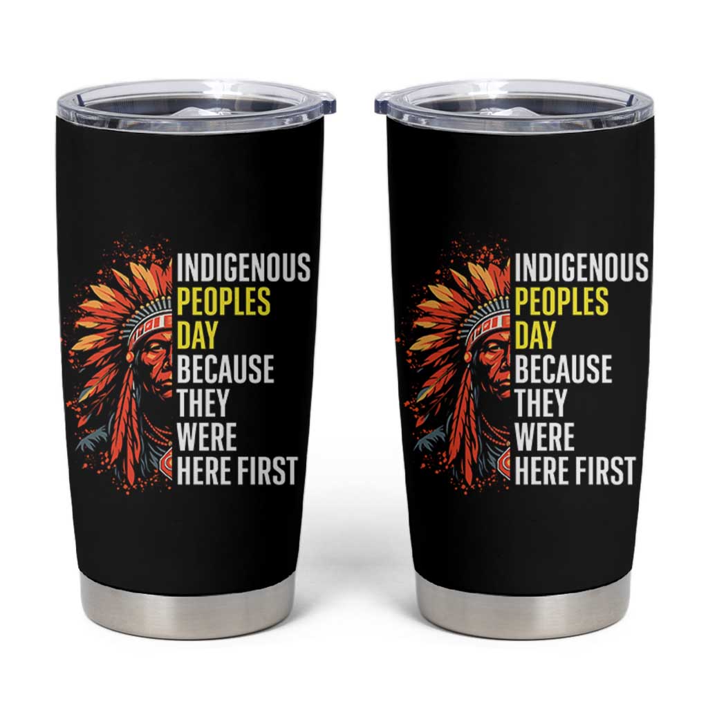 Indigenous Peoples Day Because They Were Here First Tumbler Cup