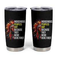 Indigenous Peoples Day Because They Were Here First Tumbler Cup