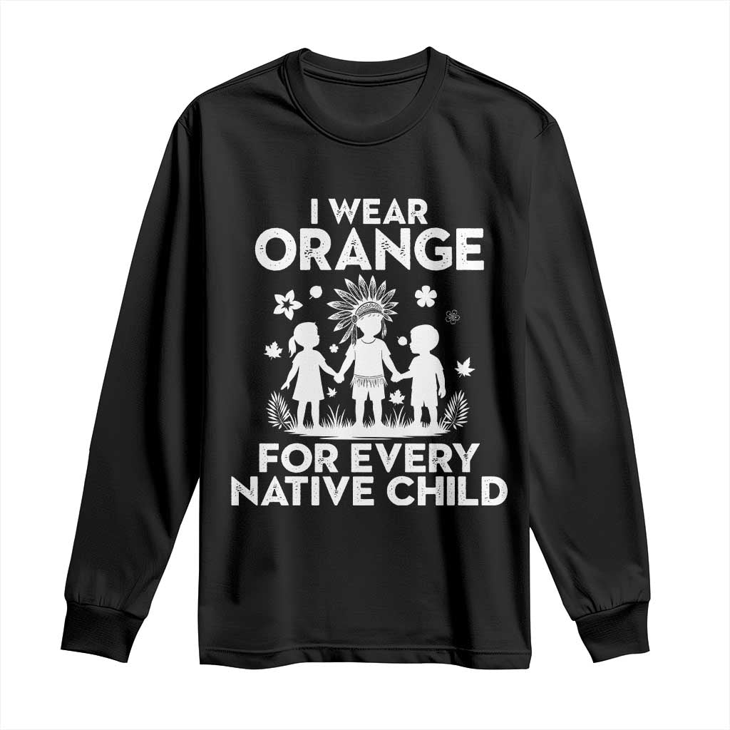 Native American Child Idian Long Sleeve Shirt I Wear Orange For Every Native Child Indian Pride - Wonder Print Shop