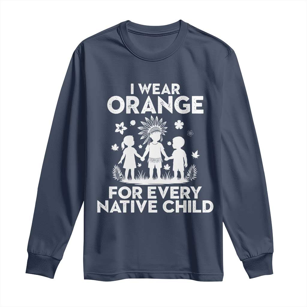 Native American Child Idian Long Sleeve Shirt I Wear Orange For Every Native Child Indian Pride - Wonder Print Shop