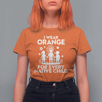 Native American Child Idian T Shirt For Women I Wear Orange For Every Native Child Indian Pride - Wonder Print Shop