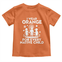Native American Child Idian Toddler T Shirt I Wear Orange For Every Native Child Indian Pride - Wonder Print Shop