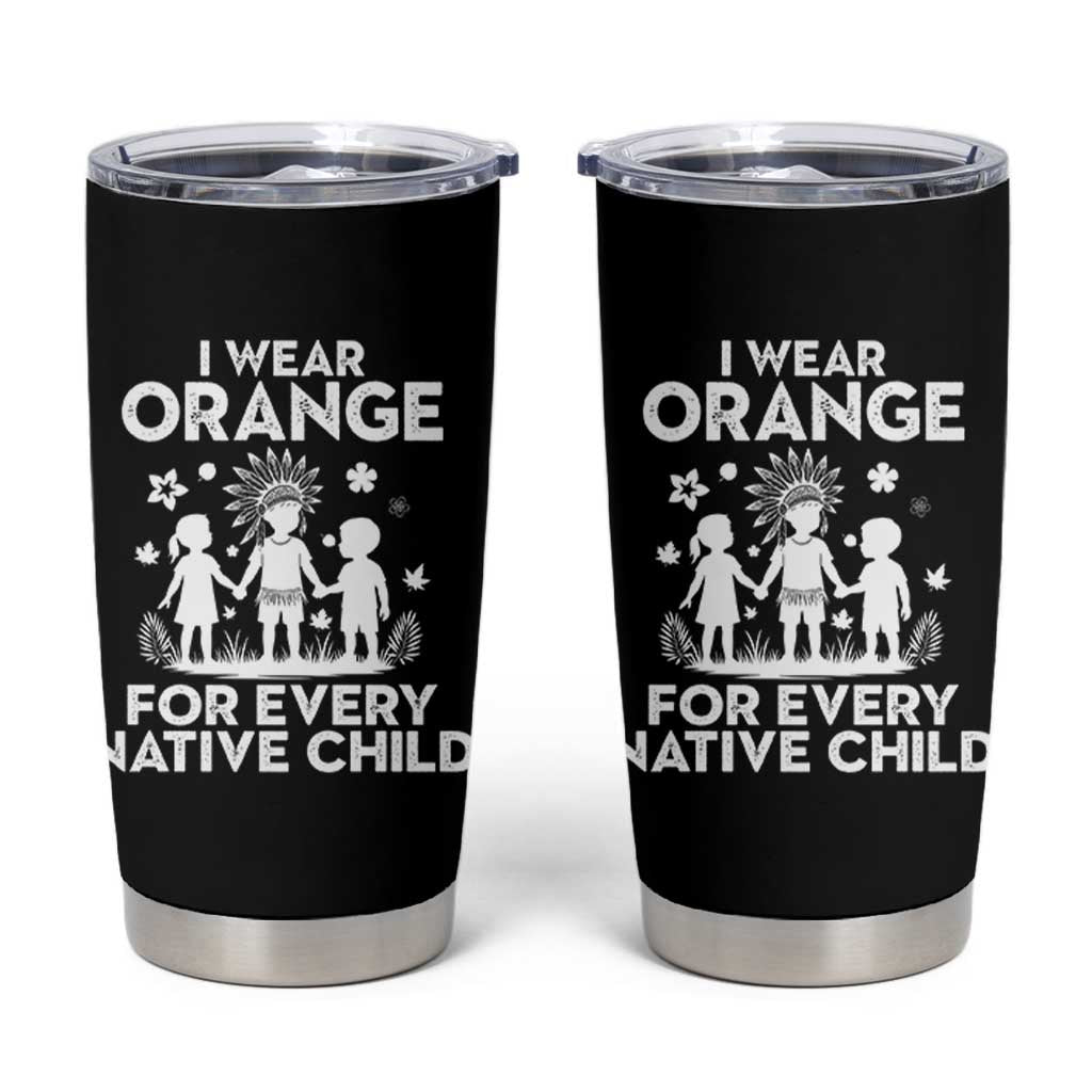 Native American Child Idian Tumbler Cup I Wear Orange For Every Native Child Indian Pride