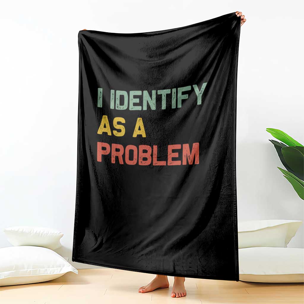 I Identify As A Problem Throw Blanket Funny Sarcastic Quote
