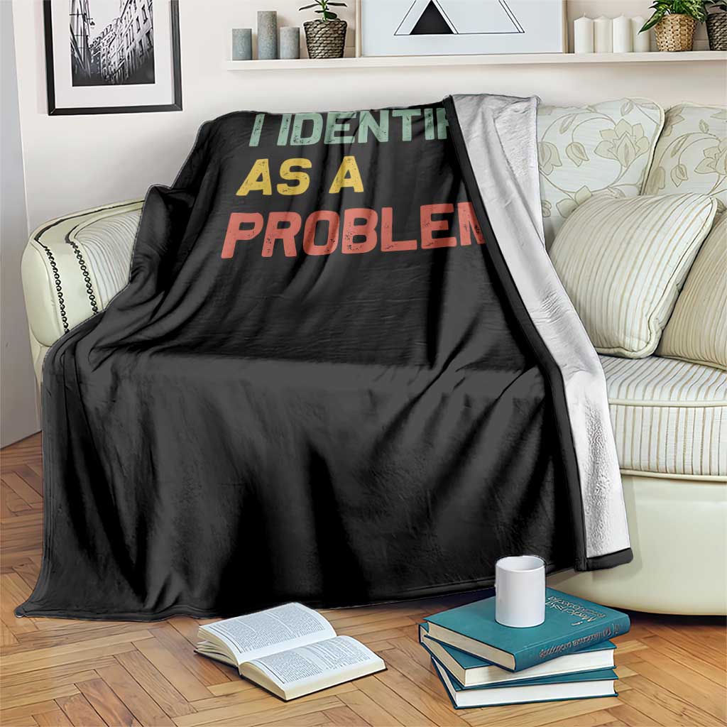 I Identify As A Problem Throw Blanket Funny Sarcastic Quote