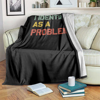 I Identify As A Problem Throw Blanket Funny Sarcastic Quote